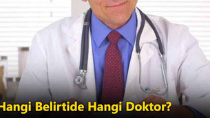 Hangi Belirtide Hangi Doktora Başvurmalıyız?