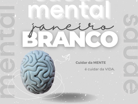 JANEIRO BRANCO - CAMPANHA DE CONCIENTIZAÇÃO DA SAÚDE MENTAL E EMOCIONAL