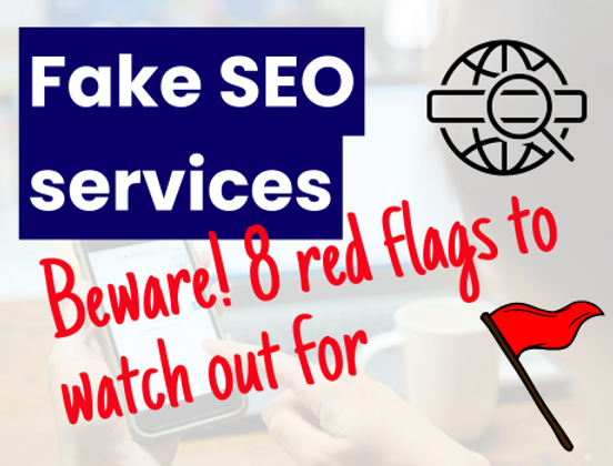 8 Red Flags Beware of fake SEO Services: 8 red flags to watch out for