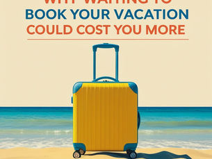 Why Waiting to Book Your Vacation Could Cost You More