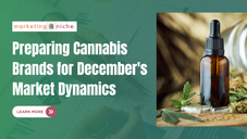 Preparing Cannabis Brands for December's Market Dynamics