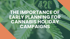 The Importance of Early Planning for Cannabis Holiday Campaigns