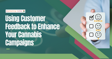 Using Customer Feedback to Enhance Your Cannabis Campaigns