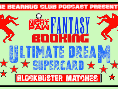 ULTIMATE DREAM SUPERCARD - Fantasy Booking l The Bearhug Club Podcast