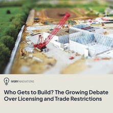 Who Gets to Build? The Growing Debate Over Licensing and Trade Restrictions