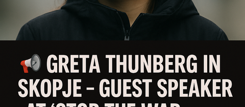Greta Thunberg in Skopje – Guest Speaker at “Stop the War Machine” Discussion at Dunja