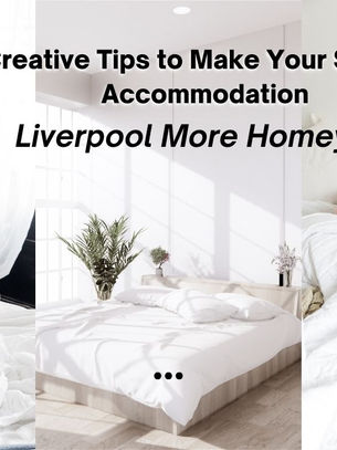 Creative Tips to Make Your Student Accommodation Liverpool More Homey