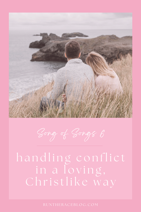 Song of Songs Chapter 6: Handling Conflict in a Loving, Christlike Way