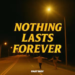 Fast Boy - Nothing Lasts Forever