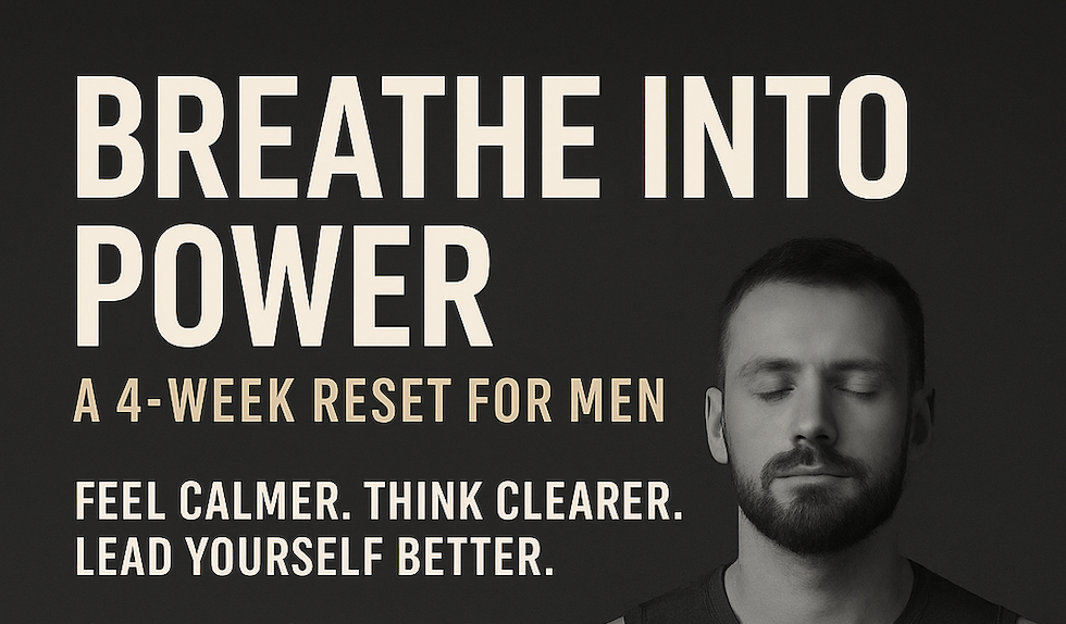 BREATHE INTO POWER A 4-Week Reset for Men
