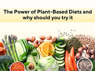 The Power of Plant-Based Diets and why should you try it