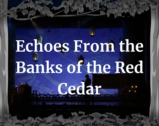 Echoes from the Banks of the Red Cedar