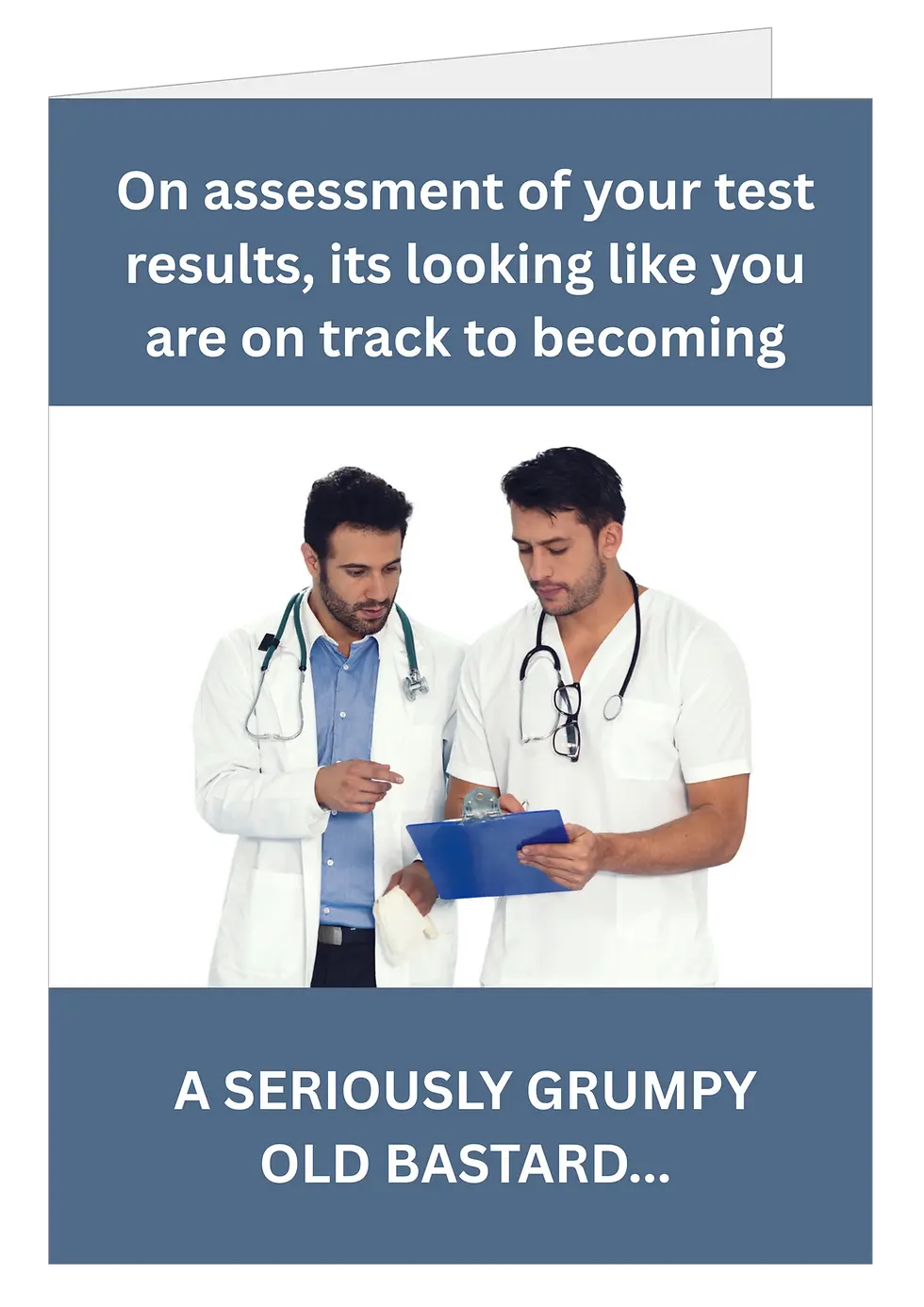 Humour Card - "On assessment of your test results, its looking like you are on track to becoming a seriously grumpy old.."