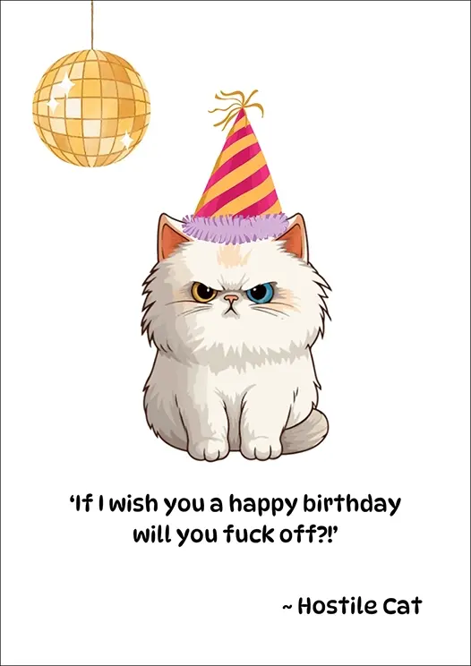 Thumbnail: Humour Card Front - "If I wish you a Happy Birthday will you fuck off?!" ~Hostile Cat