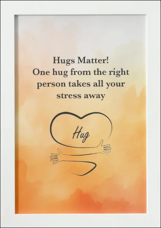 Thumbnail: Printable Poster Print White Frame - "Hugs Matter! One hug from the right person takes all your stress away"