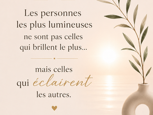 Les personnes les plus lumineuses ne sont pas celles qui brillent le plus…