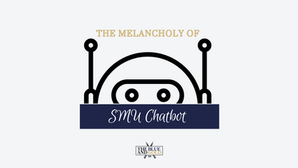 The Melancholy of SMU Chatbot