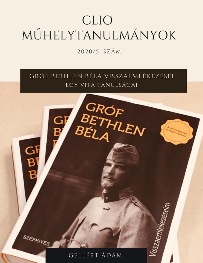 Gellért Ádám: Gróf Bethlen Béla visszaemlékezései. Egy vita tanulságai. Clio Műhelytanulmányok, 2020