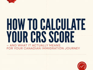 How to Calculate Your CRS Score — And What It Actually Means for Your Canadian Immigration Journey
