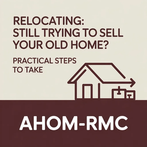Relocating : Still trying to Sell your Old Home -Practical Steps to take. 
