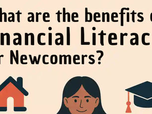 What are the benefits of financial literacy for Newcomers?