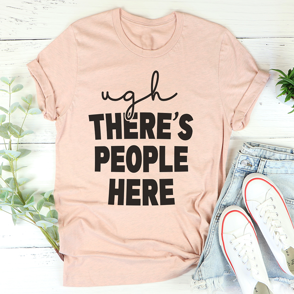 Thumbnail: Ugh There's People Here T-Shirt