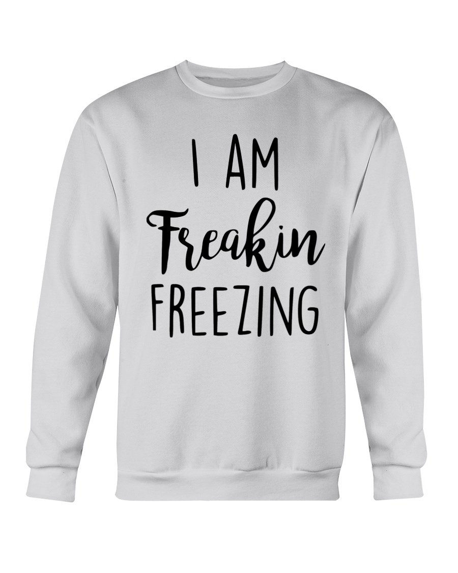 Thumbnail: I Am Freakin Freezing Sweatshirt