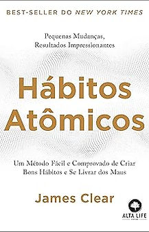 Hábitos Atômicos- um Método Fácil e Comprovado de Criar Bons Hábitos e se Livrar dos Maus-