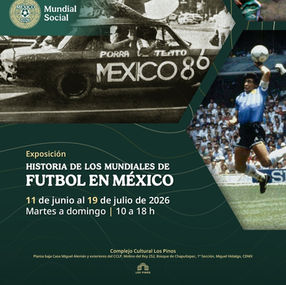No te pierdas la exposición “Historia de los Mundiales de Futbol en México”