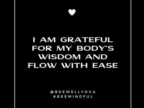 I am grateful for my body's wisdom and flow with ease