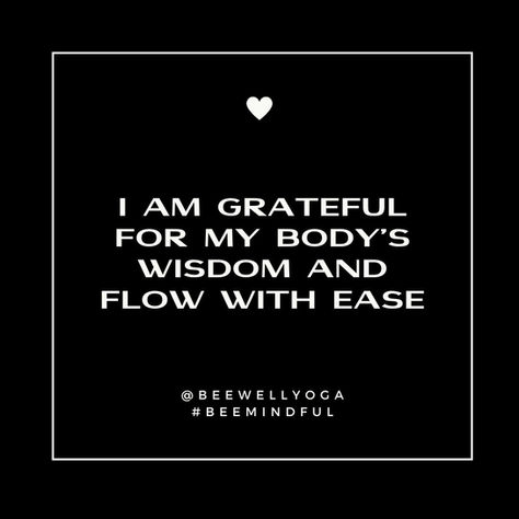 I am grateful for my body's wisdom and flow with ease