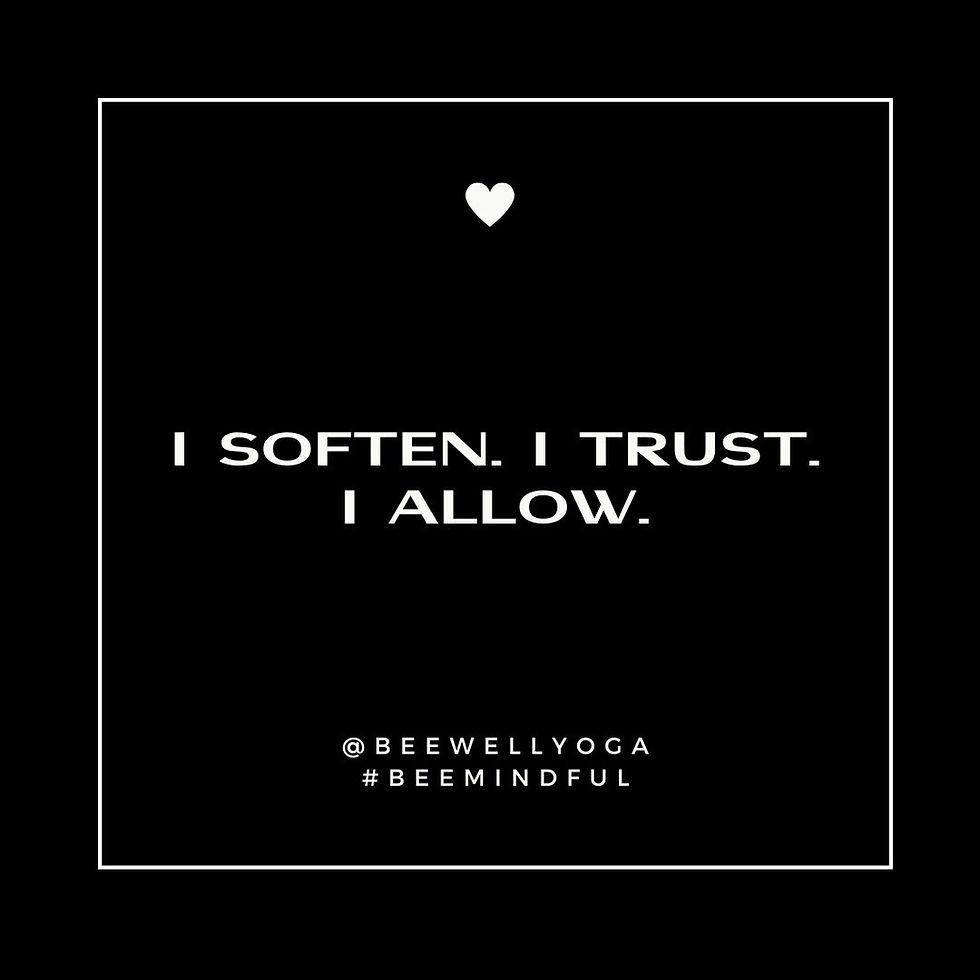 I soften. I trust. I allow.