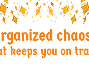 Organized chaos: what keeps you on track?