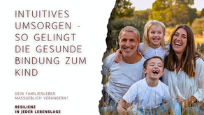 Intutitives Umsorgen - so gelingt die gesunde Bindung in der Familie