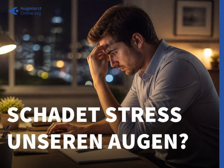 Stress und Sehkraft: Wie psychische Belastung die Augen beeinflusst