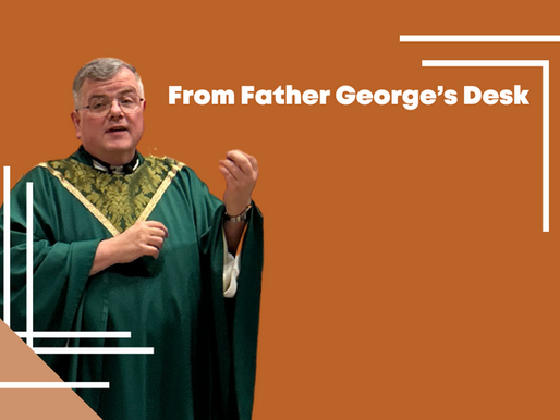 From Father George's Desk 8/9/2026