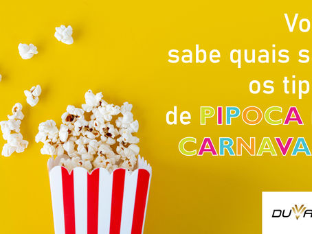 Você sabe quais são os tipos de pipoca no Carnaval?