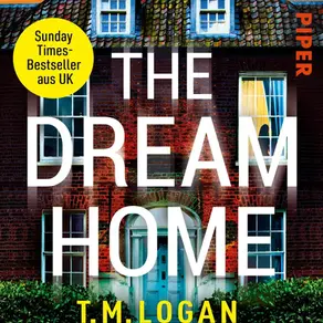 Buch Cover: T.M. Logan: The Dream Home – Es war das Zuhause ihrer Träume. Jetzt wird es zum Albtraum.: Thriller