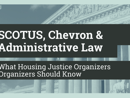 SCOTUS, Chevron & Administrative Law: What Housing Justice Organizers Should Know