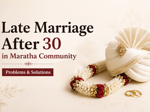 Late Marriage After 30 in Maratha Community