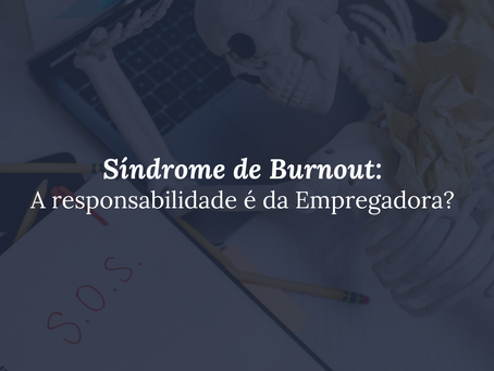 SÃndrome de Burnout: A responsabilidade é da Empregadora?