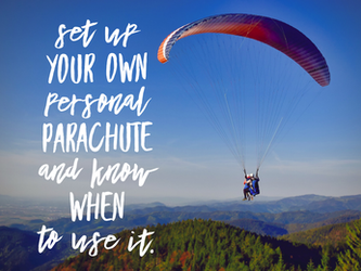 Set Up Your Own Personal Parachute and Know When to Use It