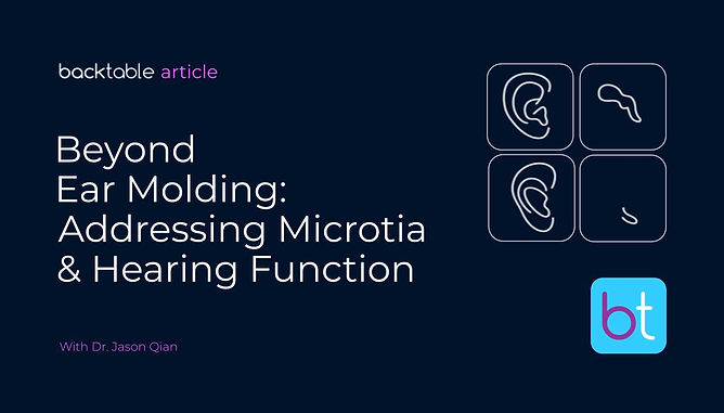 Beyond Ear Molding: Microtia, Hearing Function & Future Horizons