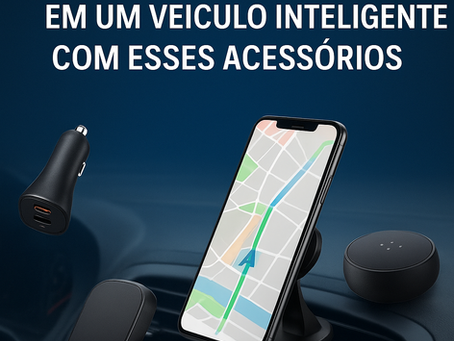 🚗 Transforme seu carro em um veículo inteligente com esses acessórios