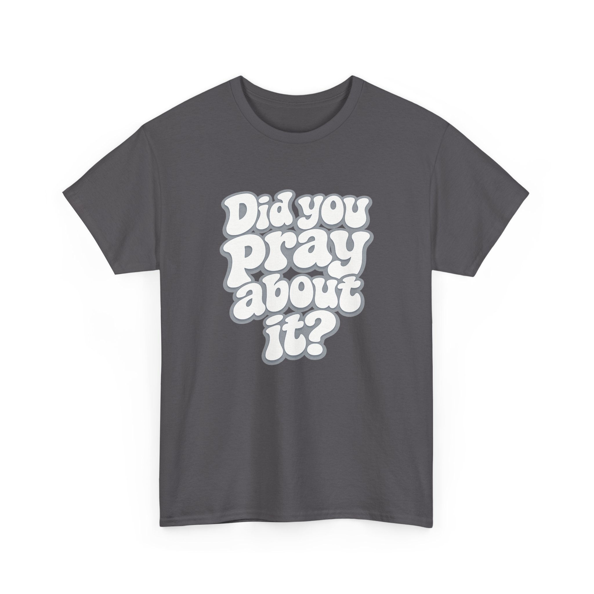 Did You Pray About It? Graphic Tee — Faith-Inspired Christian T-Shirt