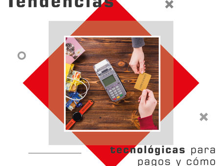 ¿Cuáles son las tendencias tecnológicas para pagos y cómo afectará a las empresas?