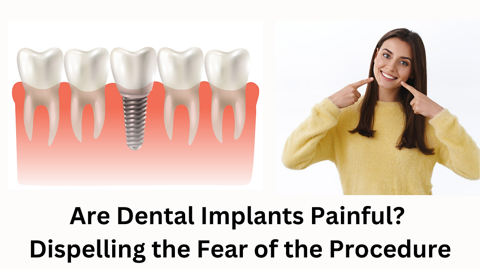 Are Dental Implants Painful? Dispelling the Fear of the Procedure