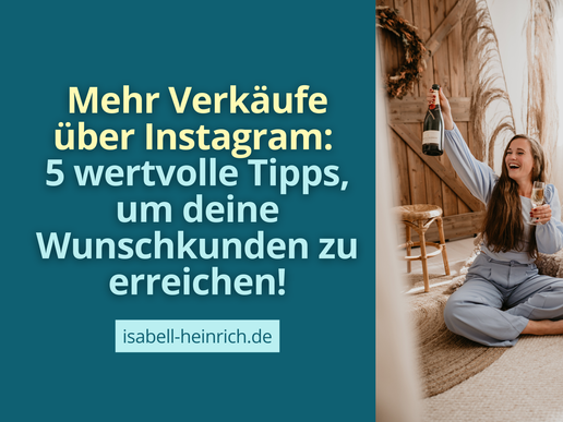 Mehr Verkäufe über Instagram: 5 wertvolle Tipps, um deine Wunschkunden zu erreichen!