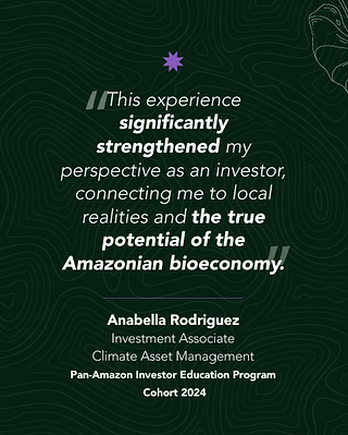 A dark green graphic with a participant quote about gaining a deeper, territory‑grounded investment perspective in the Amazon, attributed to Anabella Rodriguez from Climate Asset Management.