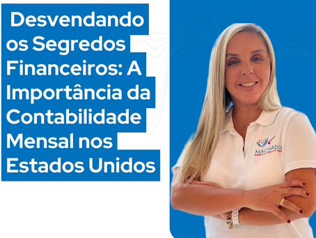  Desvendando os Segredos Financeiros: A Importância da Contabilidade Mensal nos Estados Unidos